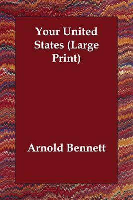 Your United States by Arnold Bennett