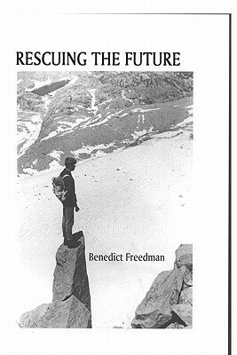 Rescuing The Future by Benedict Freedman