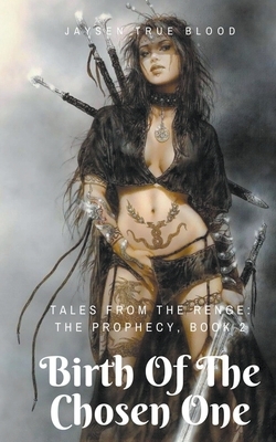 Tales From The Renge: The Prophecy: Birth Of The Chosen One by Jaysen True Blood