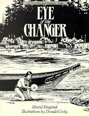 Eye of the Changer: A Northwest Indian Tale by Muriel Ringstad, Bill Holm