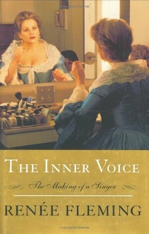 The Inner Voice: The Making of a Singer by Renée Fleming