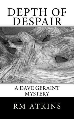 Depth of Despair: A Dave Geraint Mystery by R. M. Atkins