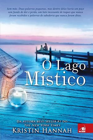 O Lago Místico by Kristin Hannah