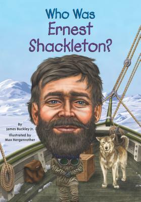 Who Was Ernest Shackleton? by Max Hergenrother, James Buckley Jr.