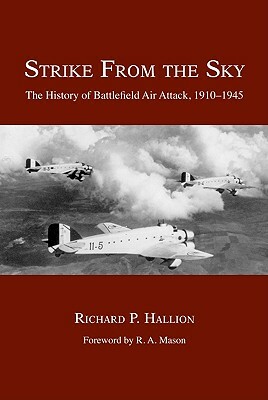 Strike from the Sky: The History of Battlefield Air Attack, 1910-1945 by Richard P. Hallion