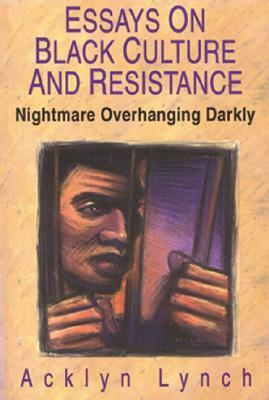Nightmare Overhanging Darkly: Essays on Black Culture and Resistance by Acklyn Lynch