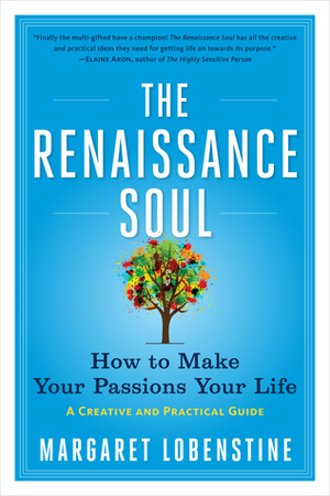 The Renaissance Soul: How to Make Your Passions Your Life—A Creative and Practical Guide by Margaret Lobenstine