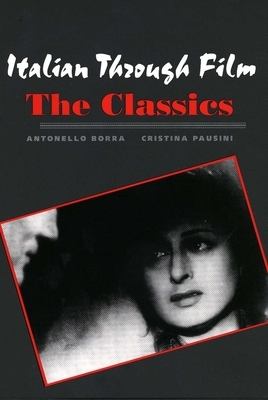 Italian Through Film: The Classics by Antonello Borra, Cristina Pausini