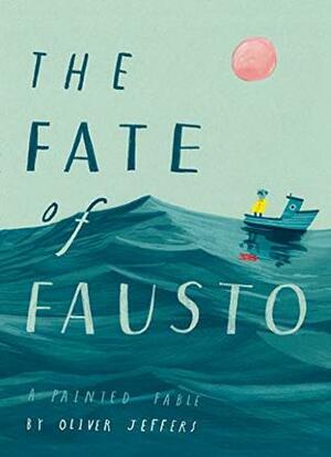 The Fate of Fausto by Oliver Jeffers