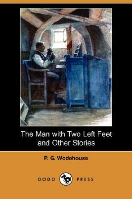 The Man with Two Left Feet and Other Stories (Dodo Press) by P.G. Wodehouse