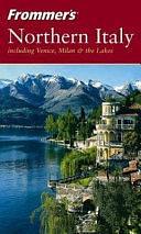 Frommer's Northern Italy: including Venice, Milan &amp; the Lakes by Reid Bramblett