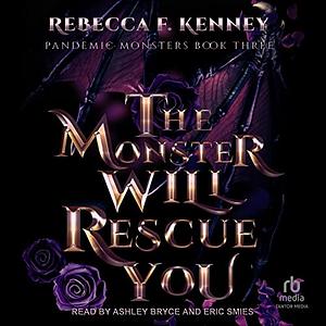 The Monster Will Rescue You by Rebecca F. Kenney