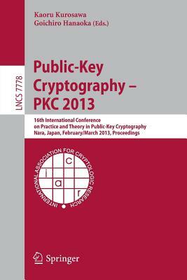 Public-Key Cryptography -- Pkc 2013: 16th International Conference on Practice and Theory in Public-Key Cryptography, Nara, Japan, Feburary 26 -- Marc by 