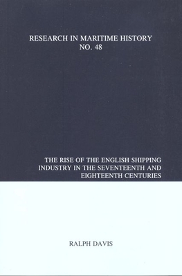 The Rise of the English Shipping Industry in the Seventeenth and Eighteenth Centuries by Ralph Davis