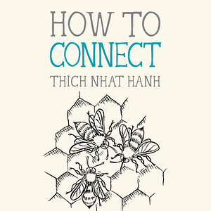 How to Connect by Thích Nhất Hạnh