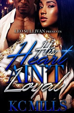 His Heart Ain't Loyal by K.C. Mills