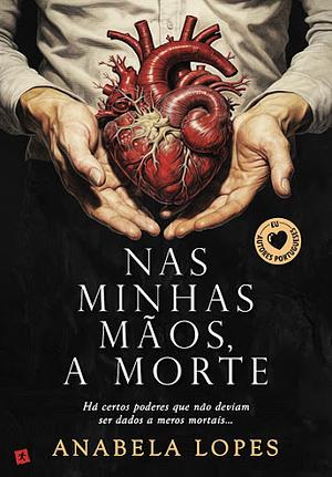 Nas minhas mãos, a morte by Anabela Lopes