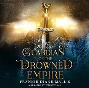 Guardian of the Drowned Empire by Frankie Diane Mallis