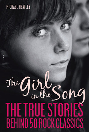 The Girl in the Song: The Stories Behind 50 Rock Classics by Michael Heatley, Frank Hopkinson