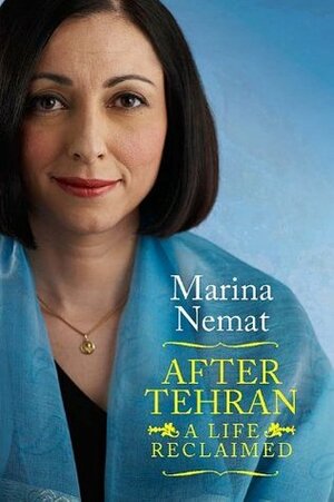 After Tehran: A Life Reclaimed by Marina Nemat