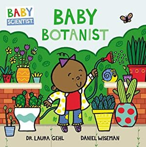 Baby Botanist by Daniel Wiseman, Laura Gehl