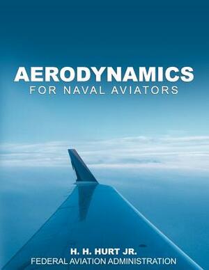 Aerodynamics for Naval Aviators by Federal Aviation Administration, H. H. Hurt Jr.