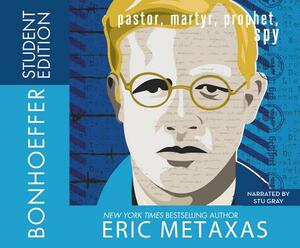Bonhoeffer Student Edition: Pastor, Martyr, Prophet, Spy by Eric Metaxas
