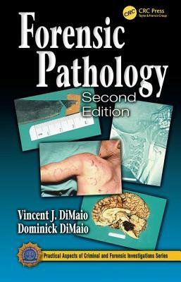 Forensic Pathology by Vincent J. M. Dimaio M. D., Dominick Dimaio