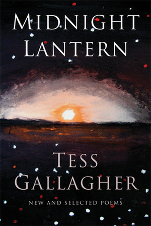 Midnight Lantern: New and Selected Poems by Tess Gallagher