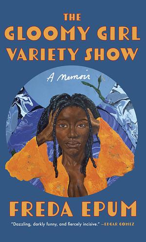 The Gloomy Girl Variety Show: A Memoir of Ailments, Apartments, and African (American) Womanhood by FREDA. EPUM