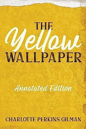 The Yellow Wallpaper: Annotated Edition with Key Points and Study Guide by Charlotte Perkins Gilman, Charlotte Perkins Gilman, Mike Wallace