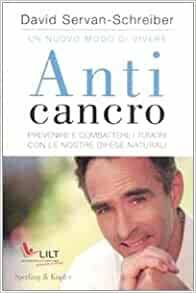 Anticancro. Prevenire e combattere i tumori con le nostre difese naturali by David Servan-Schreiber