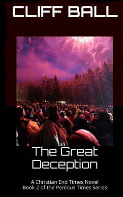The Great Deception: Christian End Times Novel by Cliff Ball