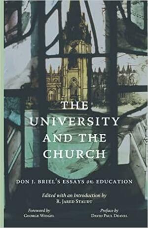 The University and the Church: Don J. Briel's Essays on Education by David Paul Deavel, Don J. Briel, George Weigel, R. Jared Staudt