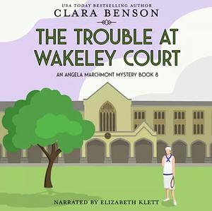 The Trouble at Wakeley Court by Clara Benson