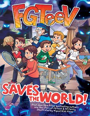 FGTeeV Saves the World by Miguel Díaz Rivas, FGTeeV