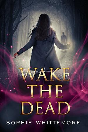 Wake the Dead by Sophie Whittemore