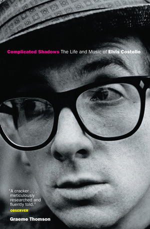 Complicated Shadows: The Life and Music of Elvis Costello by Graeme Thomson