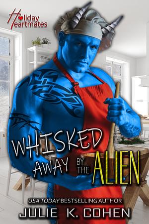 Whisked Away by the Alien by Julie K. Cohen, Julie K. Cohen