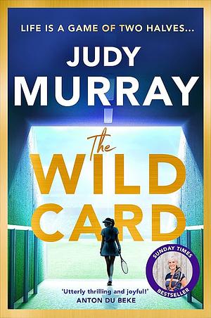 The Wild Card: The Captivating, Uplifting and Addictive Summer Read You Don't Want to Miss In 2023! by Judy Murray