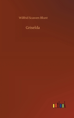 Griselda by Wilfrid Scawen Blunt
