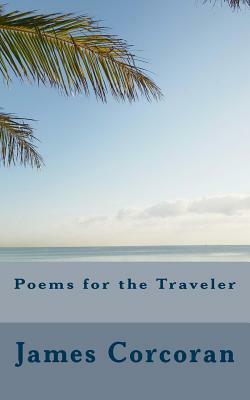 Poems for the Traveler by James Corcoran