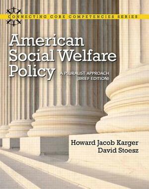 American Social Welfare Policy: A Pluralist Approach, Brief Edition Plus Mylab Search with Etext -- Access Card Package by David Stoesz, Howard Jacob Karger