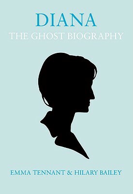 Diana: The Ghost Biography by Emma Tennant, Hilary Bailey