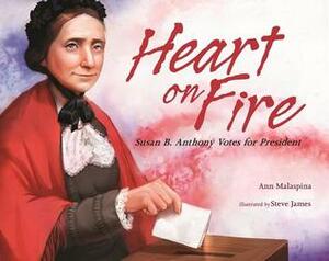 Heart on Fire: Susan B. Anthony Votes for President by Steve James, Ann Malaspina