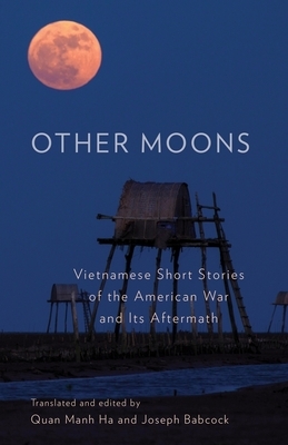 Other Moons: Vietnamese Short Stories of the American War and Its Aftermath by Quan Manh Ha, Joseph Babcock