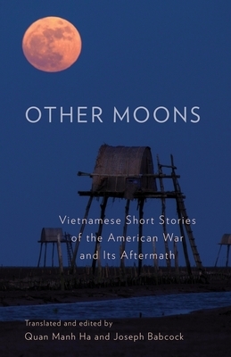 Other Moons: Vietnamese Short Stories of the American War and Its Aftermath by Joseph Babcock, Quan Manh Ha