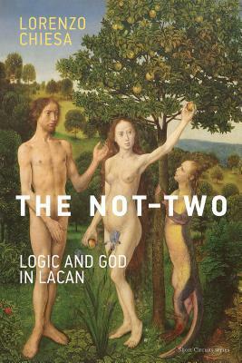 The Not-Two: Logic and God in Lacan by Lorenzo Chiesa