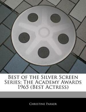 Best of the Silver Screen Series: The Academy Awards 1965 (Best Actress) by Christine Parker