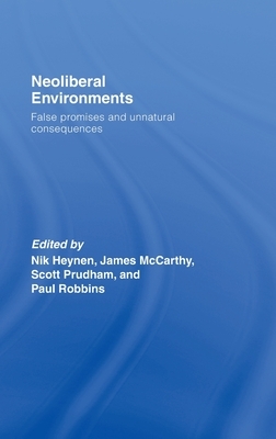 Neoliberal Environments: False Promises and Unnatural Consequences by 